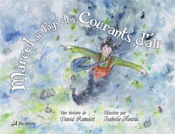 Couverture du livre « Marcel au pays des courants d'air » de David Ramolet et Isabelle Flourac aux éditions Ella Editions