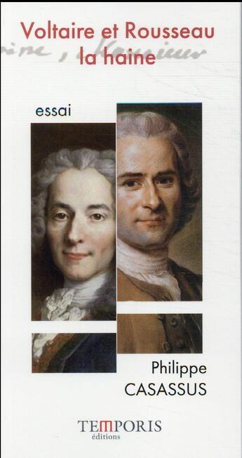 Couverture du livre « Voltaire et Rousseau : la haine » de Philippe Casassus aux éditions Temporis