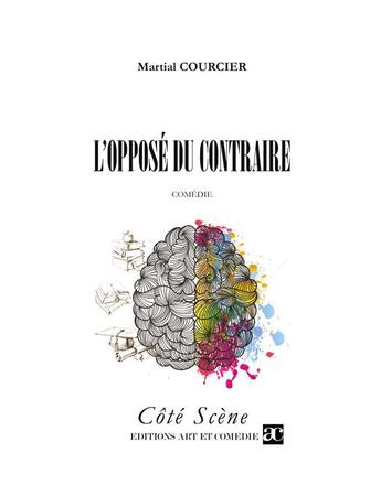 Couverture du livre « L'opposé du contraire » de Courcier Martial aux éditions Art Et Comedie