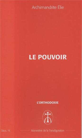 Couverture du livre « Le pouvoir - opus. 16 » de Elie Archimandrite aux éditions Monastere De La Transfiguration