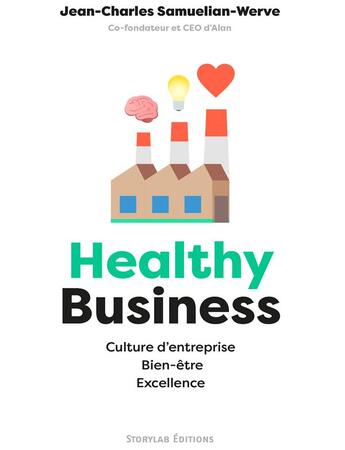 Couverture du livre « Healthy business ; culture d'entreprise, bien-être, excellence » de Jean-Charles Samuelian-Werve aux éditions Storylab