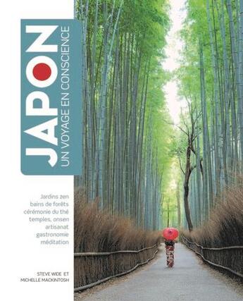 Couverture du livre « Japon : un voyage en conscience ; gastronomie, bain de forêts, cérémonie du thé, temples, onsen, artisanat, méditation » de Steve Wide et Michelle Mackintosh aux éditions Synchronique