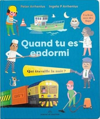 Couverture du livre « Quand tu es endormi : qui travaille la nuit ? » de Ingela Peterson Arrhenius et Peter Arrhenius aux éditions Marcel Et Joachim