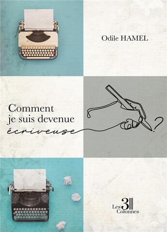 Couverture du livre « Comment je suis devenue écriveuse ? » de Odile Hamel aux éditions Les Trois Colonnes