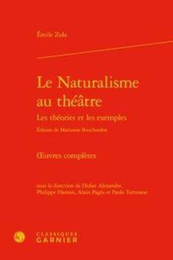 Couverture du livre « Le naturalisme au théâtre ; les théories et les exemples ; oeuvres complètes » de Émile Zola aux éditions Classiques Garnier