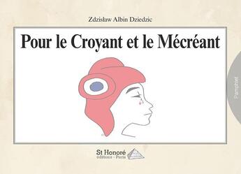 Couverture du livre « Pour le croyant et le mécréant » de Zdzislaw Albin Dziedzic aux éditions Saint Honore Editions