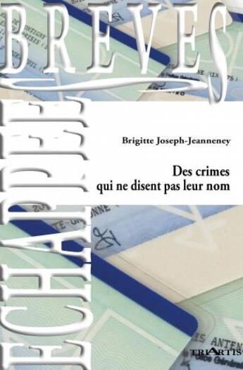 Couverture du livre « Des crimes qui ne disent pas leur nom » de Brigitte Joseph-Jeanneney aux éditions Triartis