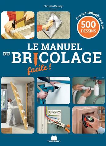 Couverture du livre « Le manuel du bricolage facile ! » de Christian Pessey aux éditions Massin