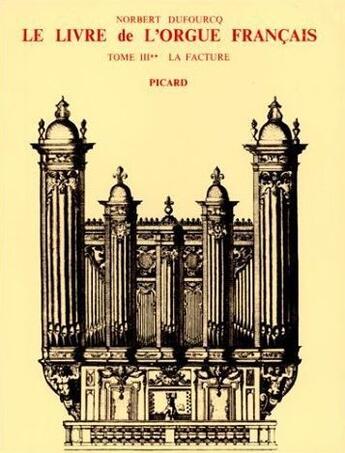 Couverture du livre « Le livre de l'orgue francais. tome iii. la facture. volume 2 : du preclassicisme au preromantisme » de Dufourcq Norbert aux éditions Picard