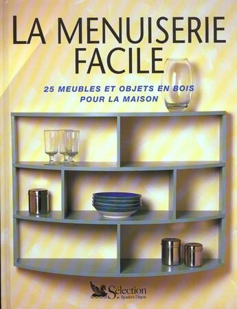 Couverture du livre « La menuiserie facile ; 25 meubles et objets en bois pour la maison » de  aux éditions Selection Du Reader's Digest