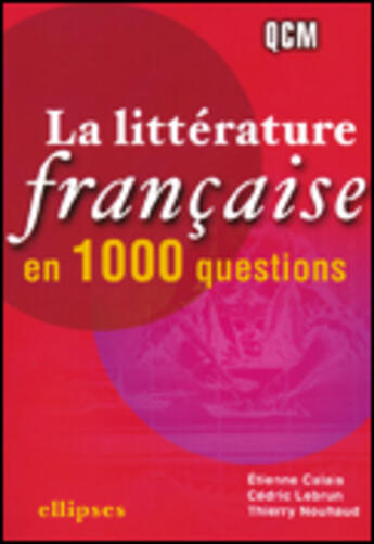 Couverture du livre « La litterature francaise en 1 000 questions » de Calais/Nouhaud aux éditions Ellipses