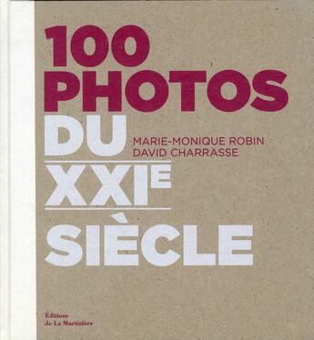 Couverture du livre « 100 photos du XXI siècle » de David Charasse et Marie-Dominique Robin aux éditions La Martiniere