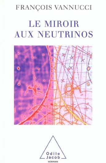 Couverture du livre « Le Miroir aux neutrinos » de Francois Vannucci aux éditions Odile Jacob