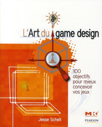 Couverture du livre « L'art du game design ; 100 objectifs pour mieux concevoir vos jeux » de Jesse Schell aux éditions Pearson