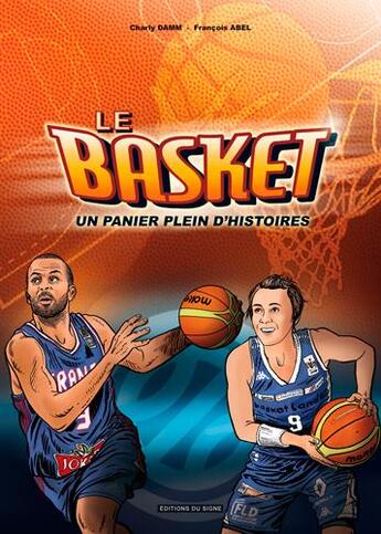 Couverture du livre « Le basket ; un panier plein d'histoires » de Charly Damm et Francois Abel aux éditions Signe