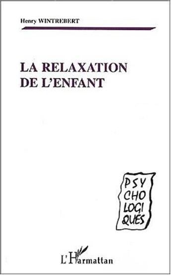 Couverture du livre « La relaxation de l'enfant » de Henry Wintrebert aux éditions L'harmattan