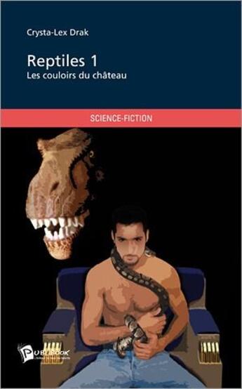 Couverture du livre « Reptiles Tome 1 ; les couloirs du château » de Drak Crysta-Lex aux éditions Publibook