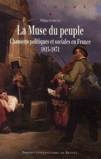 Couverture du livre « La muse du peuple ; chansons politiques et sociales en France (1815-1871) » de Philippe Darriulat aux éditions Pu De Rennes