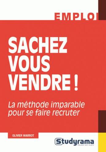 Couverture du livre « Sachez vous vendre ! ; la méthode imparable pour se faire recruter » de Olivier Warrot aux éditions Studyrama