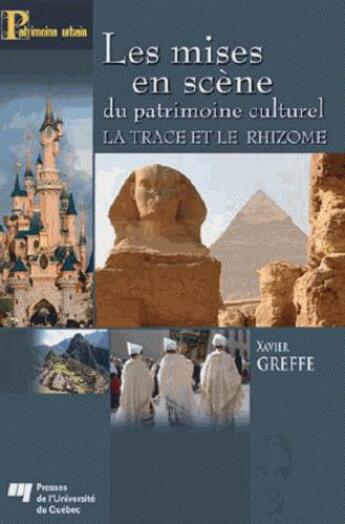 Couverture du livre « Les mises en scene du patrimoine culturel ; la trace et le rhizome » de Xavier Greffe aux éditions Pu De Quebec