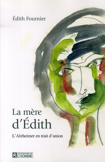 Couverture du livre « La mère d'Edith ; l'alzheimer en trait d'union » de Edith Fournier aux éditions Editions De L'homme