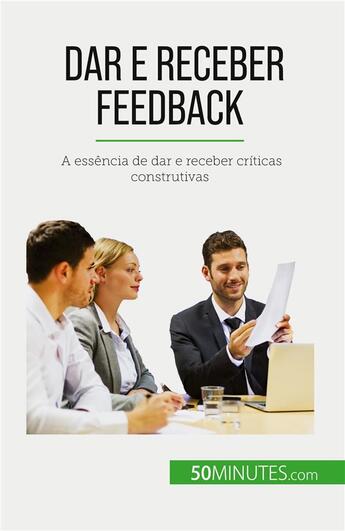 Couverture du livre « Dar e receber feedback : A essência de dar e receber criticas construtivas » de Bronckart Veronique aux éditions 50minutes.com