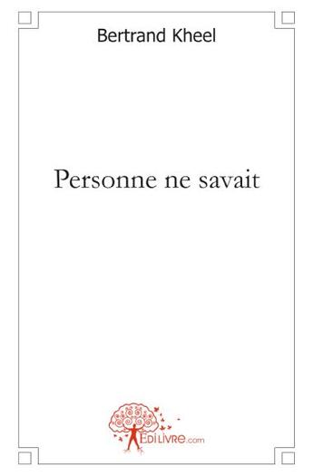 Couverture du livre « Personne ne savait » de Bertrand Kheel aux éditions Edilivre