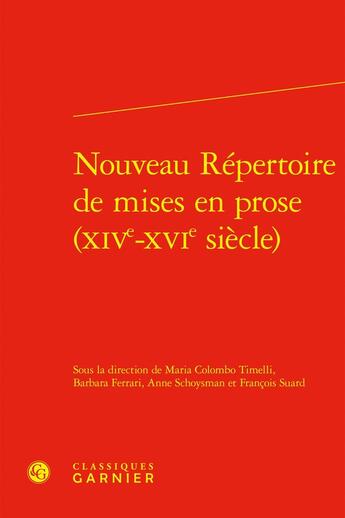 Couverture du livre « Nouveau Répertoire de mises en prose (XIVe-XVIe siècle) » de Anne Schoysman et Maria Colombo Timelli et Francois Suard et Collectif et Barbara Ferrari aux éditions Classiques Garnier