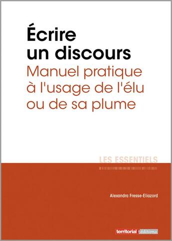 Couverture du livre « L'ESSENTIEL SUR T.263 ; écrire un discours ; manuel pratique à l'usage de l'élu ou de sa plume » de Alexandra Fresse-Eliazord aux éditions Territorial