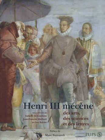 Couverture du livre « Henri III mécène des arts, des sciences et des lettres » de Isabelle De Conihout et Guy Poirier et Jean-Francois Maillard aux éditions Sorbonne Universite Presses