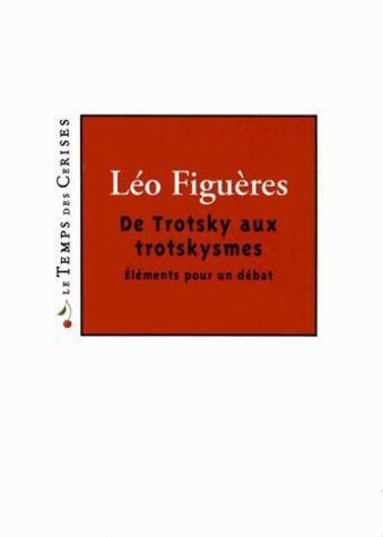 Couverture du livre « De Trotsky aux trotskysmes » de Leo Figuieres aux éditions Le Temps Des Cerises