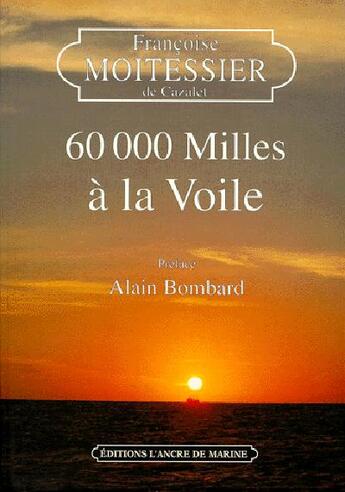 Couverture du livre « 60 000 milles à la voile » de Francoise Moitessier De Cazalet aux éditions L'ancre De Marine