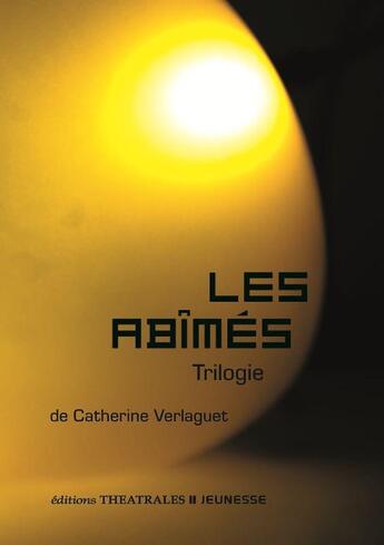 Couverture du livre « Les abîmés : trilogie » de Catherine Verlaguet aux éditions Theatrales