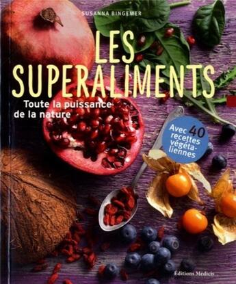 Couverture du livre « Les superaliments ; toute la puissance de la nature ; avec 40 recettes végétaliennes » de Susanna Bingemer aux éditions Medicis