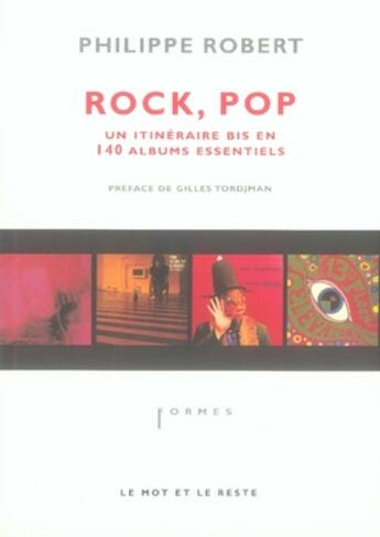 Couverture du livre « Rock, pop ; un itineraire bis en 140 albums essentiels » de Philippe Robert aux éditions Le Mot Et Le Reste