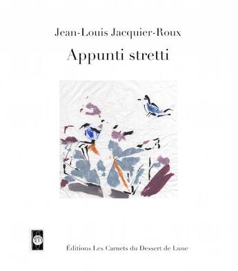 Couverture du livre « Appunti stretti » de Jean-Louis Jacquier-Roux aux éditions Les Carnets Du Dessert De Lune