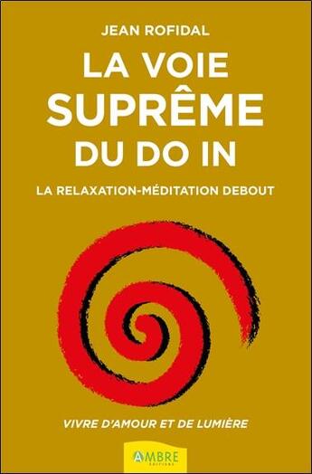 Couverture du livre « La voie suprême du do in ; la relaxation-méditation debout » de Jean Rofidal aux éditions Ambre