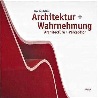 Couverture du livre « Architektur + wahrnehmung - architecture + perception. allemand/anglais » de Kurt Grutter Jorg aux éditions Niggli