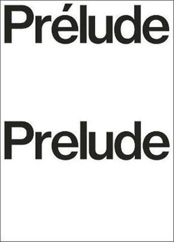 Couverture du livre « Prelude / prelude /francais/anglais » de Luma Foundation aux éditions Walther Konig