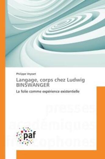 Couverture du livre « Langage, corps chez ludwig binswanger - la folie comme experience existentielle » de Philippe Veysset aux éditions Presses Academiques Francophones