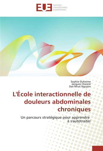 Couverture du livre « L'école interactionnelle de douleurs abdominales chroniques ; un parcours stratégique pour apprendre à s'autotraiter » de  aux éditions Editions Universitaires Europeennes