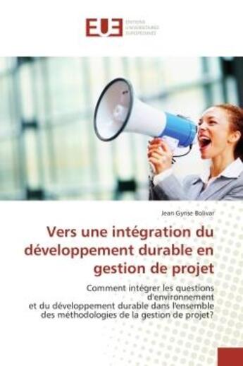 Couverture du livre « Vers une integration du developpement durable en gestion de projet - comment integrer les questions » de Bolivar Jean Gynse aux éditions Editions Universitaires Europeennes