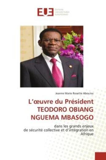 Couverture du livre « L'oeuvre du president teodoro obiang nguema mbasogo - dans les grands enjeuxde securite collective e » de Abou'Ou J M R. aux éditions Editions Universitaires Europeennes