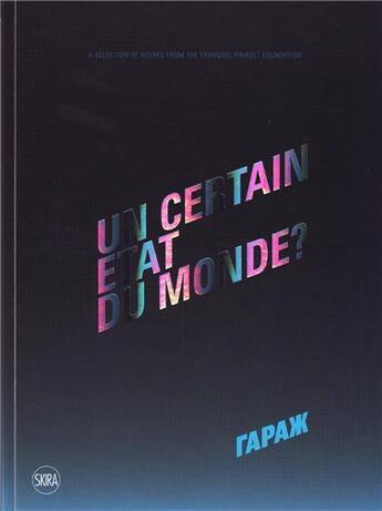 Couverture du livre « Un certain état du monde ; a selection of works from the François Pinault foundation » de  aux éditions Skira