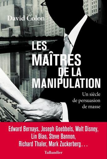 Couverture du livre « Les maîtres de la manipulation : un siècle de persuasion de masse » de David Colon aux éditions Tallandier