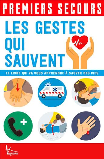 Couverture du livre « Premiers secours : les gestes qui sauvent ; le livre qui vous apprendre à sauver des vies » de  aux éditions Vagnon