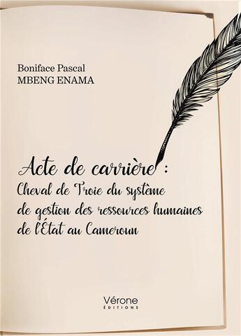 Couverture du livre « Acte de carrière : Cheval de Troie du système de gestion des ressources humaines de l'État au Cameroun » de Boniface Pascal Mbeng Enama aux éditions Verone