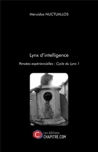 Couverture du livre « Lynx d'intelligence ; pensées expériencielles : cycle du lynx 1 » de Meruidos Nuctuallos aux éditions Chapitre.com