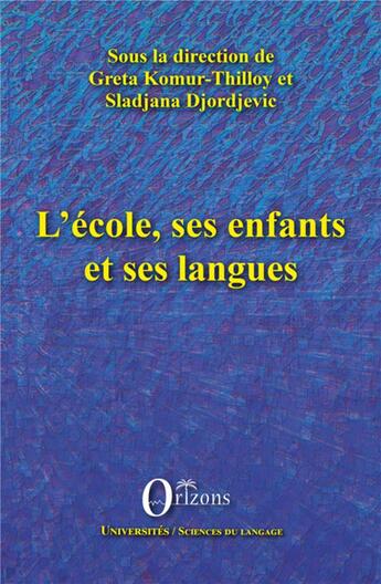 Couverture du livre « L'école, ses enfants et ses langues » de Greta Komur-Thilloy et Sladjana Djordjevic aux éditions Orizons