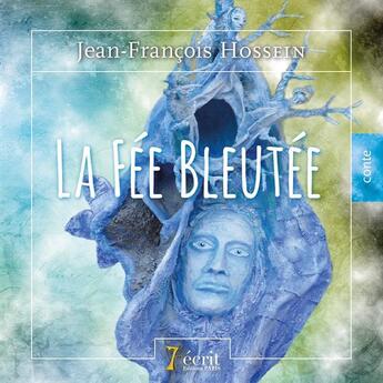 Couverture du livre « La fée bleutée » de Jean-Francois Hossein aux éditions 7 Ecrit